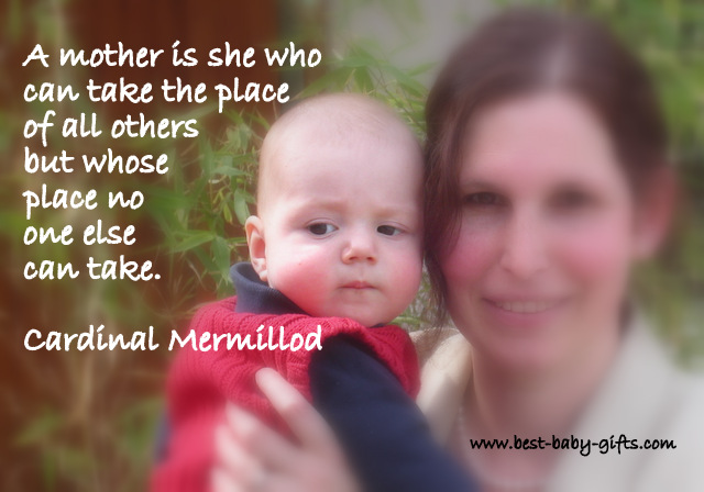 photo of a mum holding her baby son and the poem: A mother is she who can take the place of all others but whose place no one else
can take.
(Cardinal Mermillod)