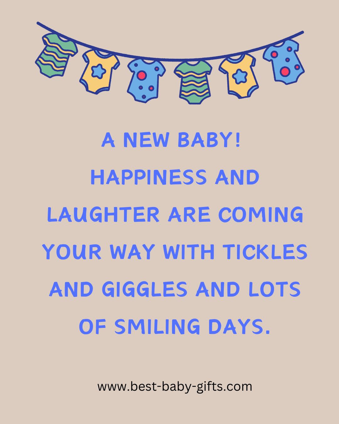 Text on a beige background and a garland of baby onesies: A new baby! Happiness and laughter are coming your way. With tickles and giggles and lots of smiling days.