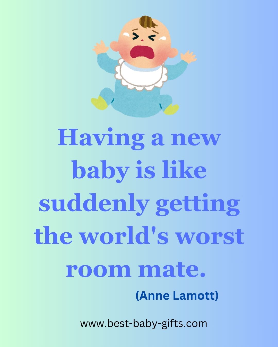 funny baby quote: Having a new
baby is like suddenly getting the world's worst
room mate.
