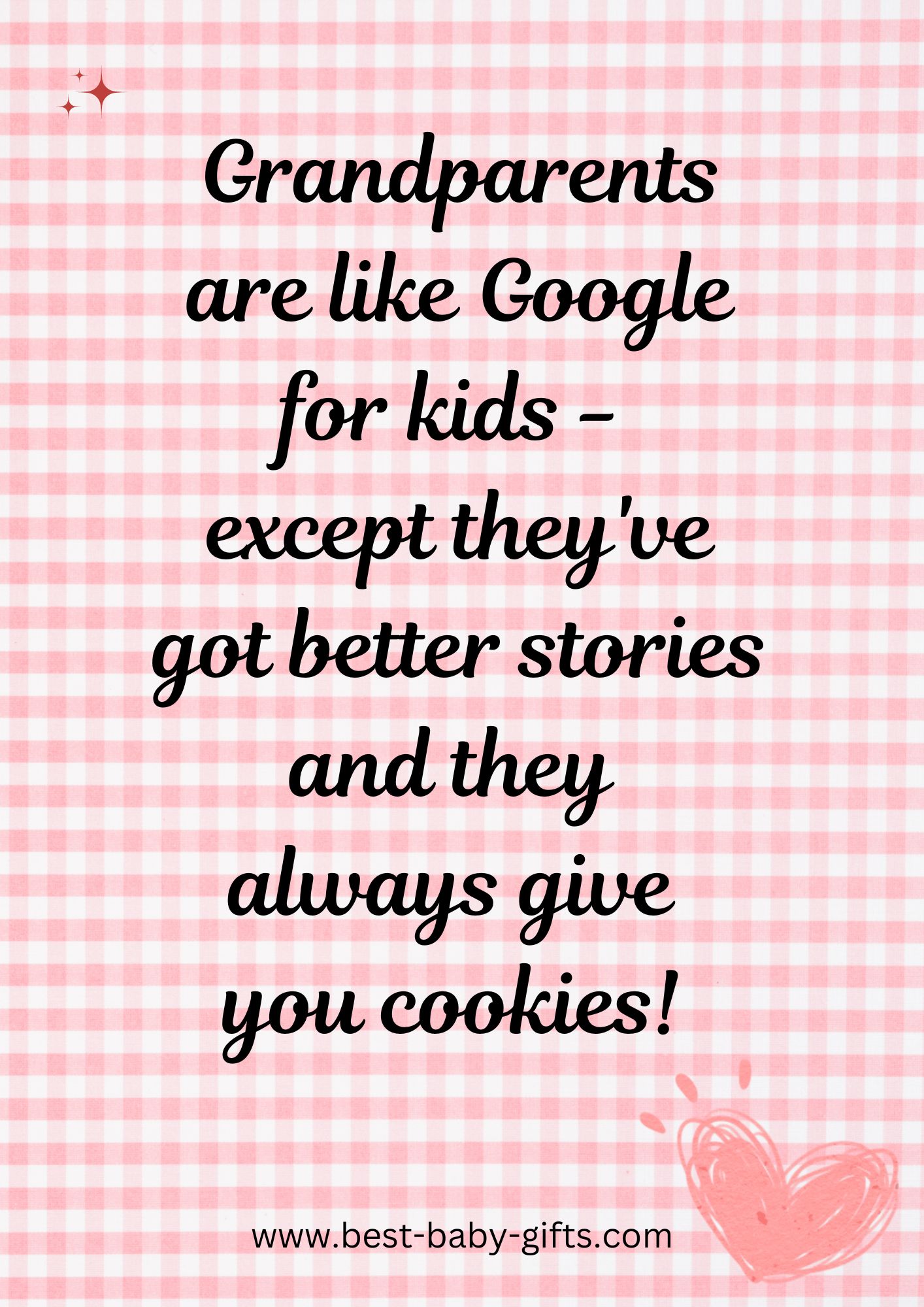 quote: Grandparents are like Google
for kids - except they've got better stories and they always give you cookies!