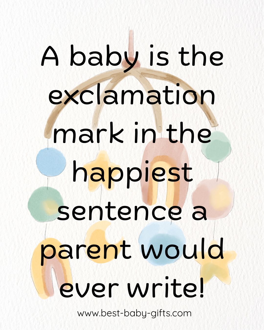 new parent quote: A baby is the exclamation mark in the happiest sentence a parent would
ever write! - a mobile with hanging toys in background